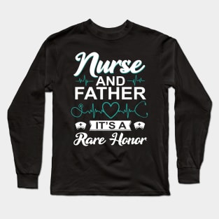 Nurse and Father It's a Rare Honor Men Nurse Long Sleeve T-Shirt